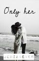 Only Her [#Wattys2015] by Jerza4ever