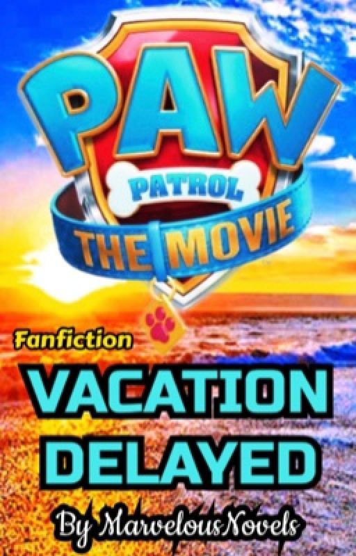 Paw Patrol: Vacation Delayed fanfic by MarvelousNovels