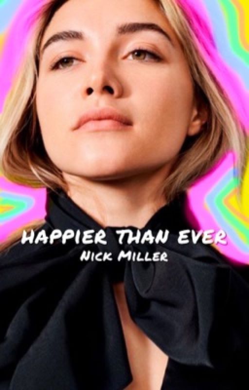 Happier Than Ever | NICK MILLER by ojollygood