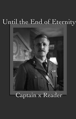 Until the End of Eternity [Captain x Reader BBC Ghosts{ cover