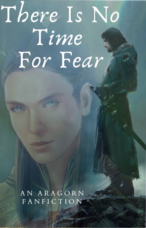 There Is No Time For Fear (Aragorn x oc) by geckokay