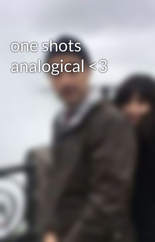 one shots analogical <3 by imnothky