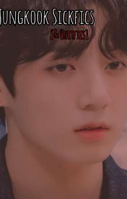 Jungkook Sickfics [& Hurtfics] (Part 2) cover