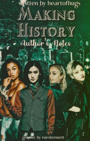 author's notes for 'Making History' by heartofhugs