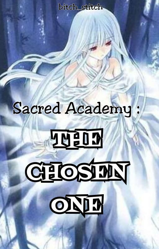 Sacred Academy : The Chosen One by bitch_stitch