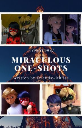 A Collection of Miraculous One-Shots by friendswithfire