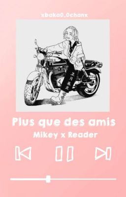 Plus que des amis [Mikey x Reader] Terminée cover