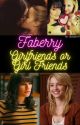 Faberry: Girlfriends or Girl Friends by Spangles97