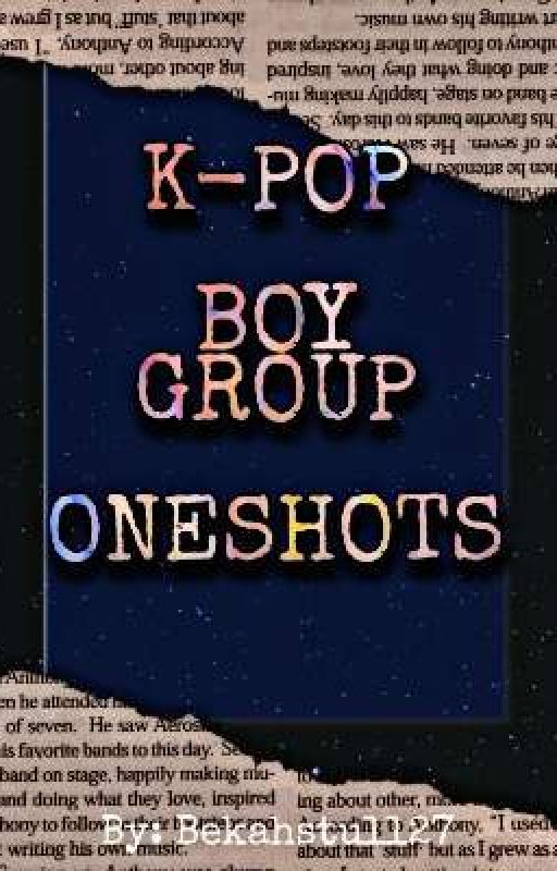 K-Pop Boygroup Oneshots by bekahstull27