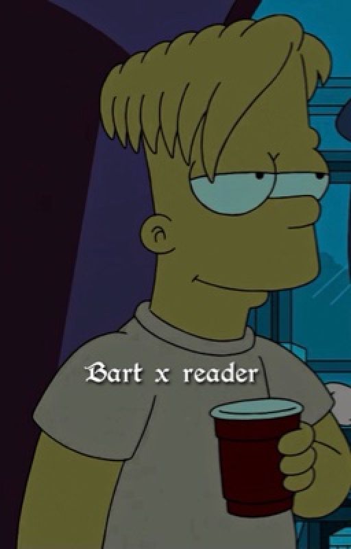 Bart Simpson x reader  by fanfictiongodess96