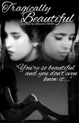 Tragically Beautiful (A Camren Fanfic) cover