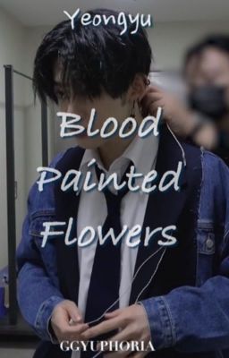 Blood Painted Flowers || Beomjun ✔️ cover