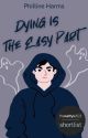 Dying Is The Easy Part by writing00introvert