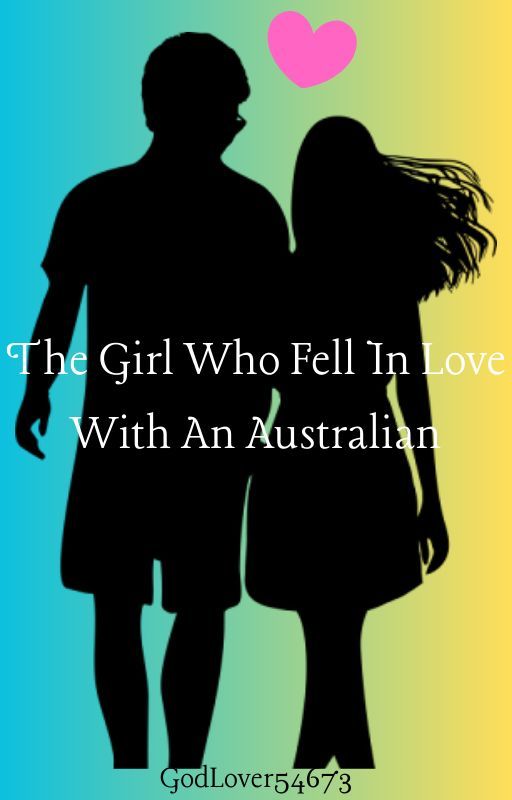 The Girl Who Fell In Love With An Australian by Godlover54673