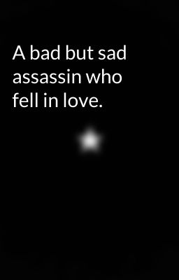 A bad but sad assassin who fell in love. cover