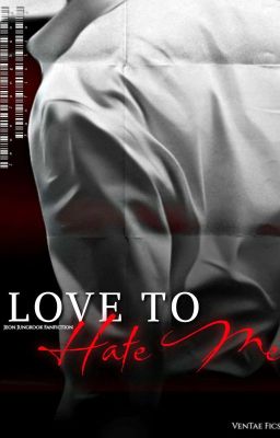 "Love To Hate Me" [COMPLETED]♡ cover