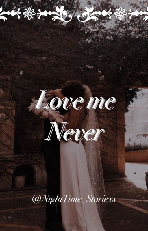 Love Me Never by NightTime_Storiexs