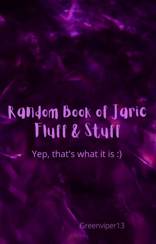 Random Book of Jaric Fluff & Stuff by lvanbuskirk13