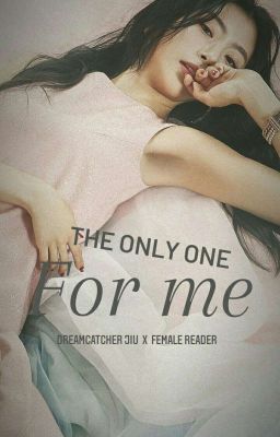 The Only One for Me - Dreamcatcher Jiu x Female Reader cover