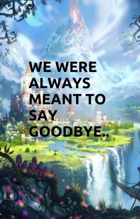 We were always meant to say goodbye.. [haitus] by officialmonokuma