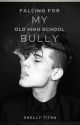 Falling for My Old High School Bully (Complete) by ShellyWritesBooks