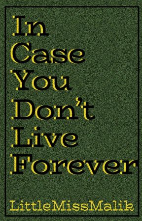 In Case You Don't Live Forever by LittleMissMalik