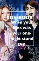 When your boss was your one-night stand guy by BTSXBLACKPINK2008