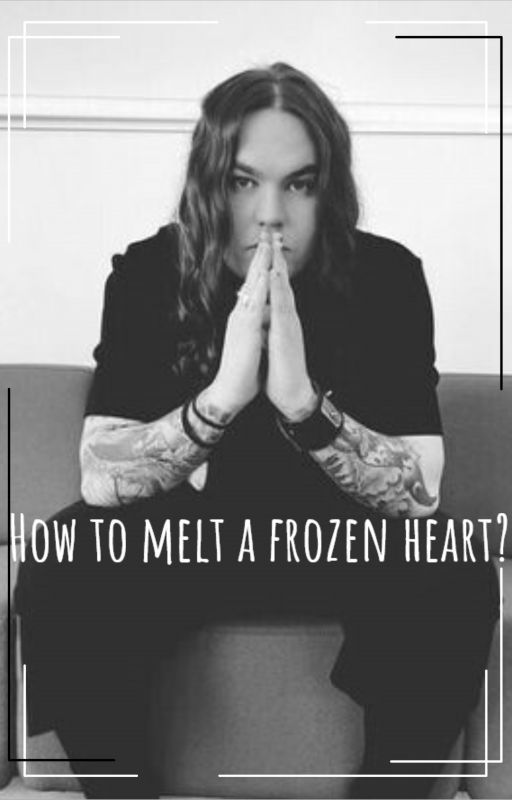 How to melt a frozen heart? by IamLizziet