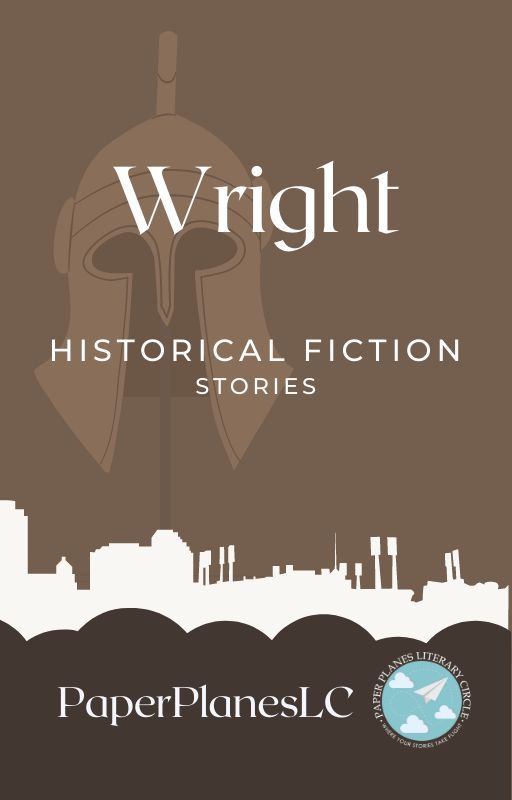 WRIGHT (A collection of HISTORICAL FICTION stories) by PaperPlanes_LC