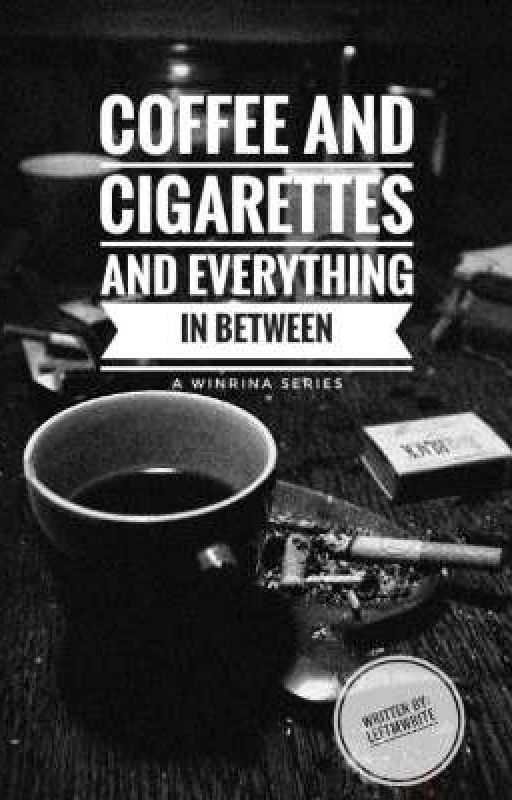 Coffee and Cigarettes and Everything in Between by sonotthatm