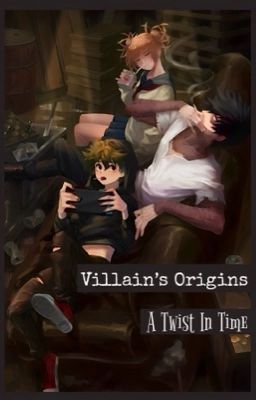 Villain's Origins || A Twist in Time [Boku no Hero Academia Villain Au Book 1] cover