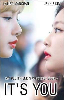 IT'S YOU (MY BESTFRIEND'S WEDDING BOOK 2)(JENLISA G!P)(COMPLETE) cover