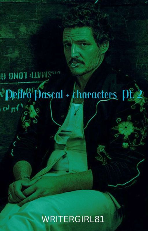 Pedro Pascal+characters one shots part 2 by writergirl81