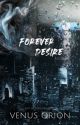 Forever Desire ✓ | #3 | by venusorionv