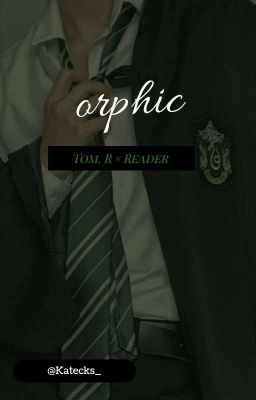 O R P H I C.  [Tom. R × Reader] cover