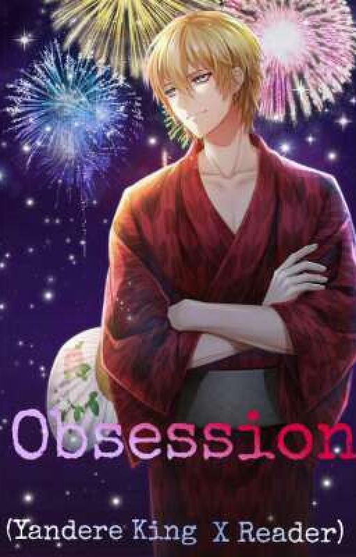 Obsession (Yandere King X Reader) [ONGOING] by chibi_min