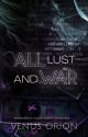 All Lust and War ✓ by venusorionv