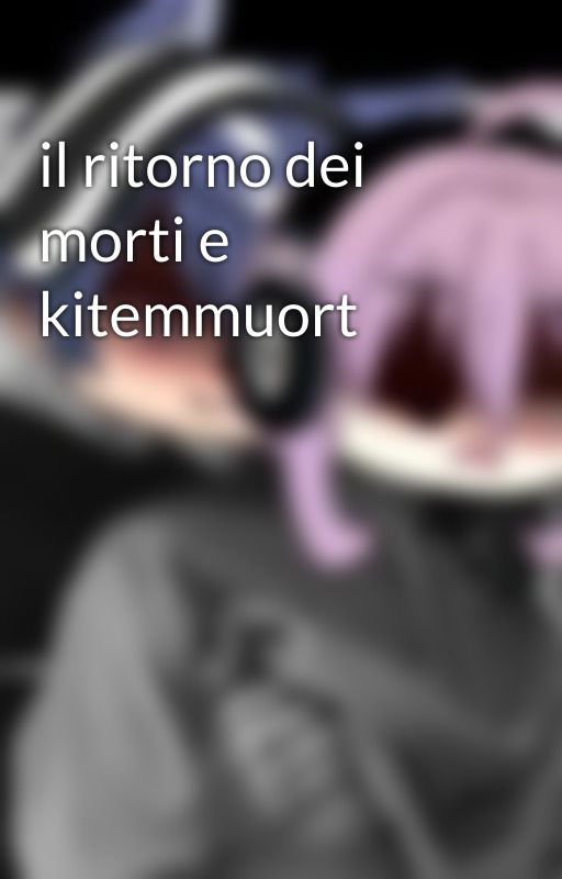 il ritorno dei morti e kitemmuort by xXGachaaMoonXx