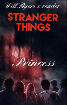 Princess. Stranger things x reader (will Byers x female reader) cover