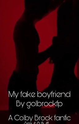 My fake boyfriend| Colby brock| smut & fluff| drama| cover