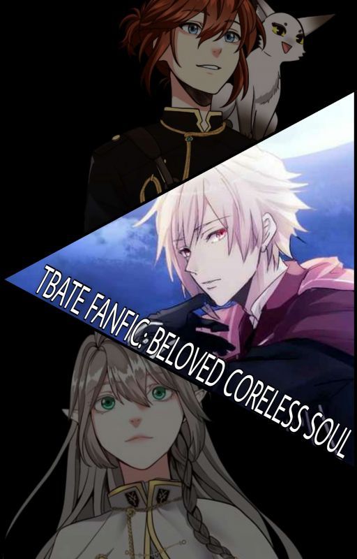 (Hiatus)TBATE fanfiction: beloved coreless soul by nike01x2