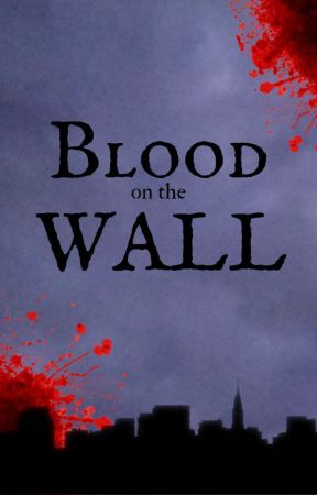 Blood on the Wall by i-got-poisonality