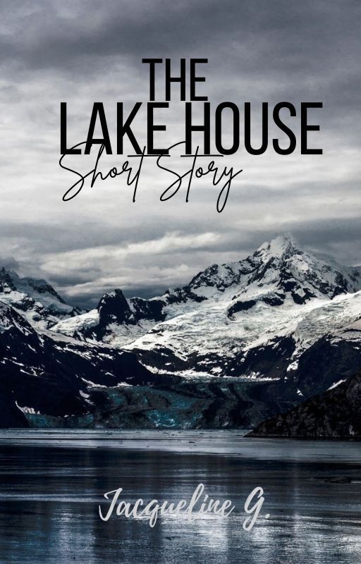 The Lake House// Short Story by teenwriter_1015