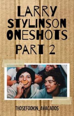 Larry Stylinson Oneshots- Part 2 by ThoseFookin_Avacados