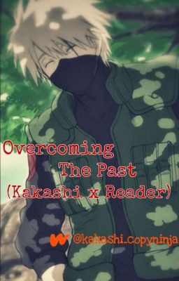 Overcoming The Past (Kakashi X Reader) cover