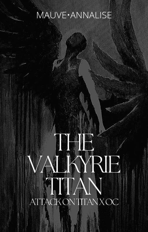 THE VALKYRIE TITAN • ATTACK ON TITAN X OC • by oneandonlymaeve