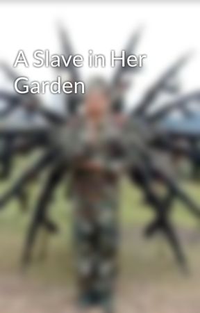 A Slave in Her Garden by 15Damned