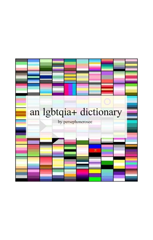 -- An LGBTQIA  Dictionary ∥ persephonerosee by persephonerosee