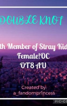 DOUBLE KNOT ~ ~ 9TH MEMBER OF STRAY KIDS (OT8 AU) by a_fandompr1ncess