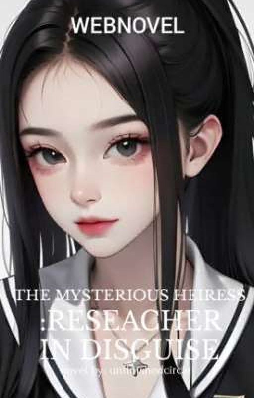 The Mysterious Heiress: Researcher In Disguise  by readnovel2behappy